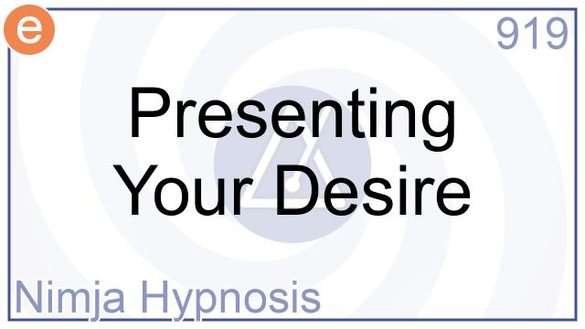 919 - Presenting Your Desire - Nimja Hypnosis