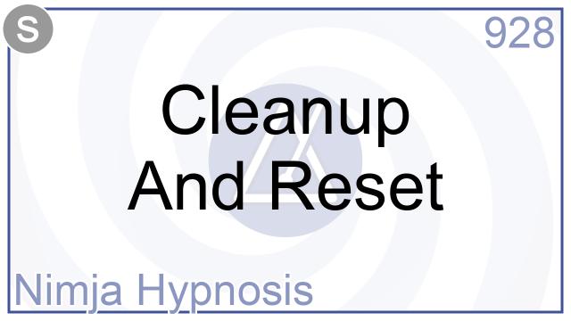 928 - Cleanup And Reset - Nimja Hypnosis