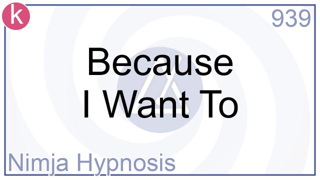 939 - Because I Want To - Nimja Hypnosis