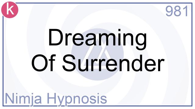 981 - Dreaming Of Surrender - Nimja Hypnosis