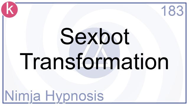 183 Sexbot Transformation Nimja Hypnosis 