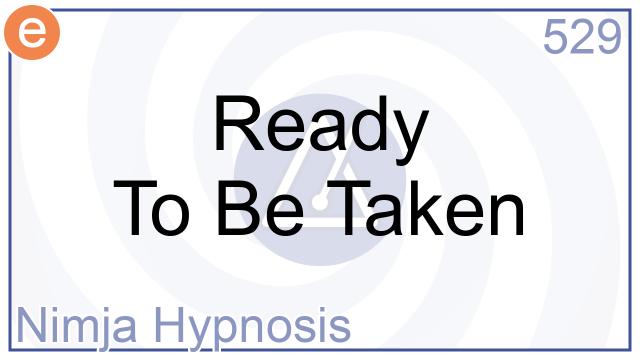 529 - Ready To Be Taken - Nimja Hypnosis